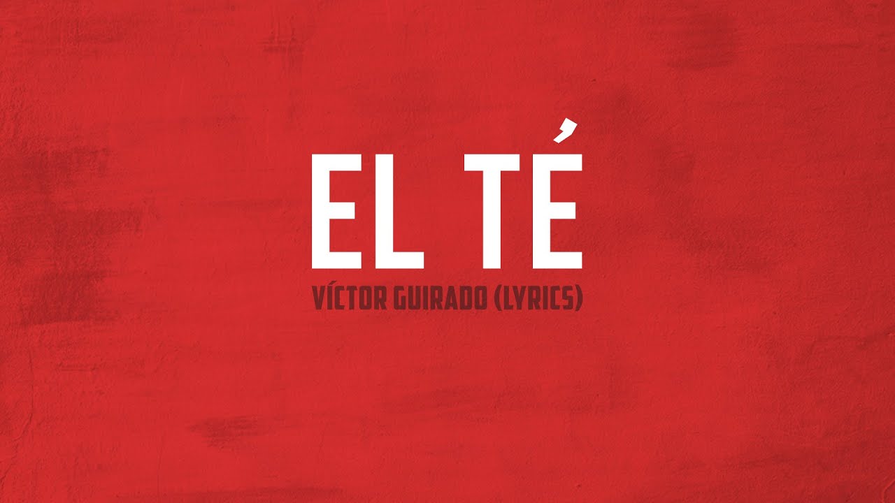 EL TÉ | Víctor Guirado - (Lyrics)