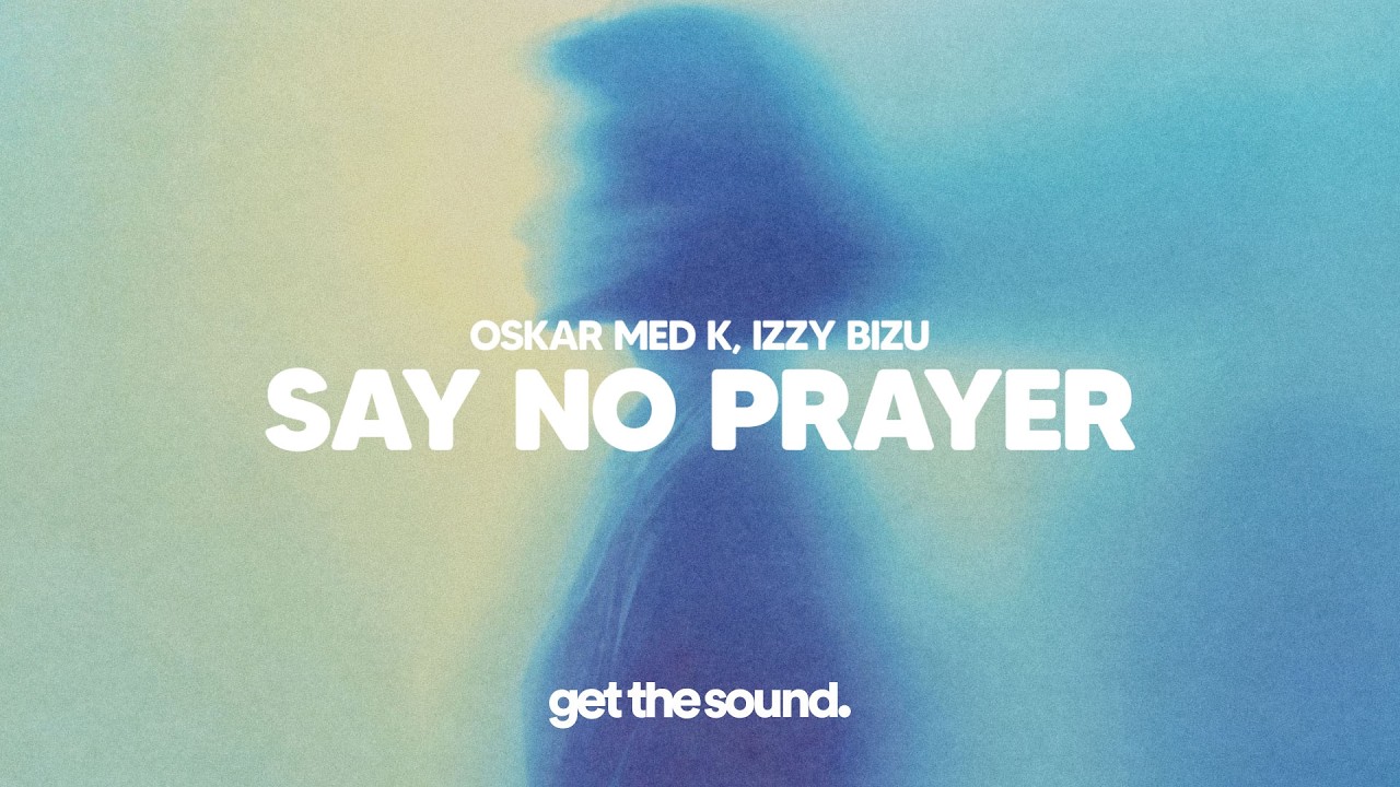 oskar med k, Izzy Bizu - Say No Prayer