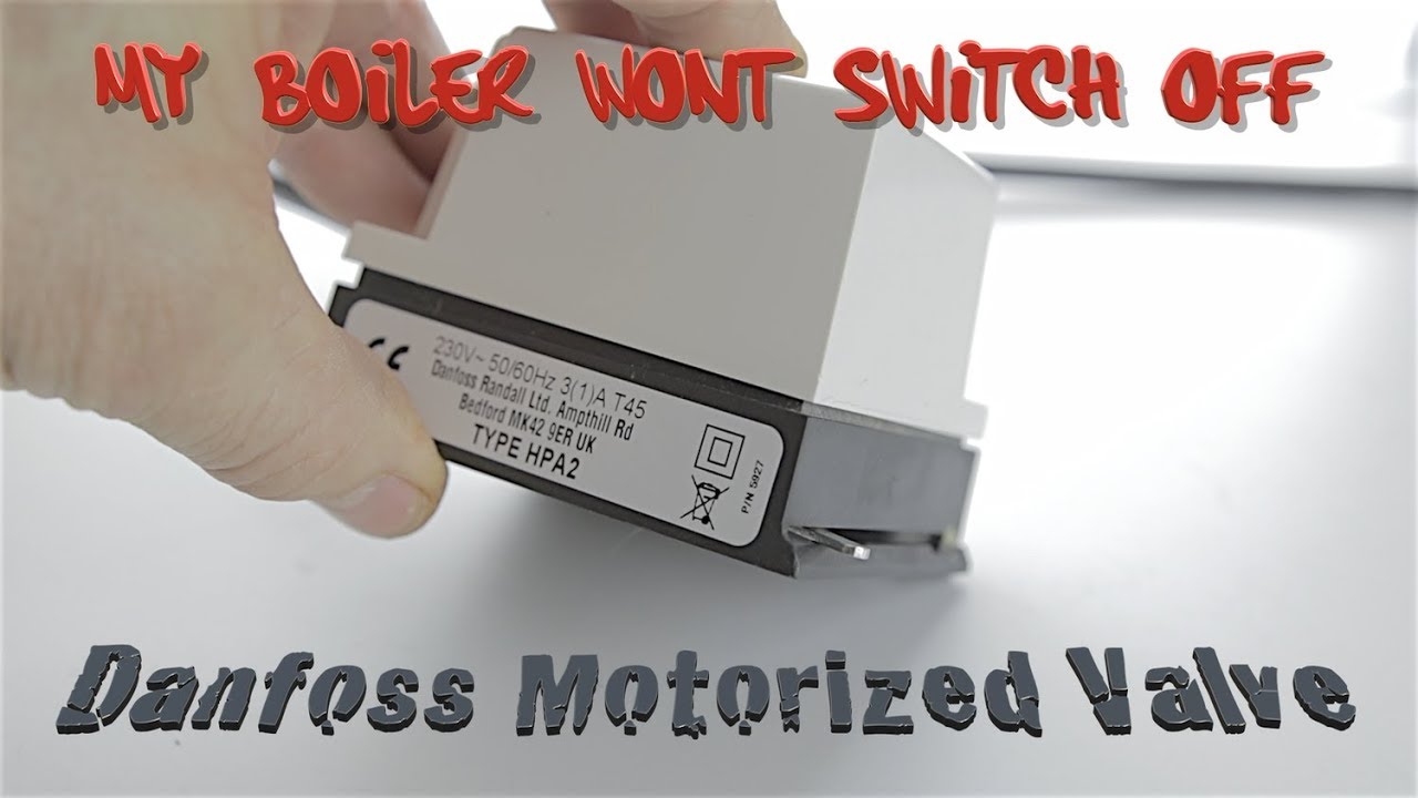 My Boiler Wont Switch Off... Danfoss Motorized Valve