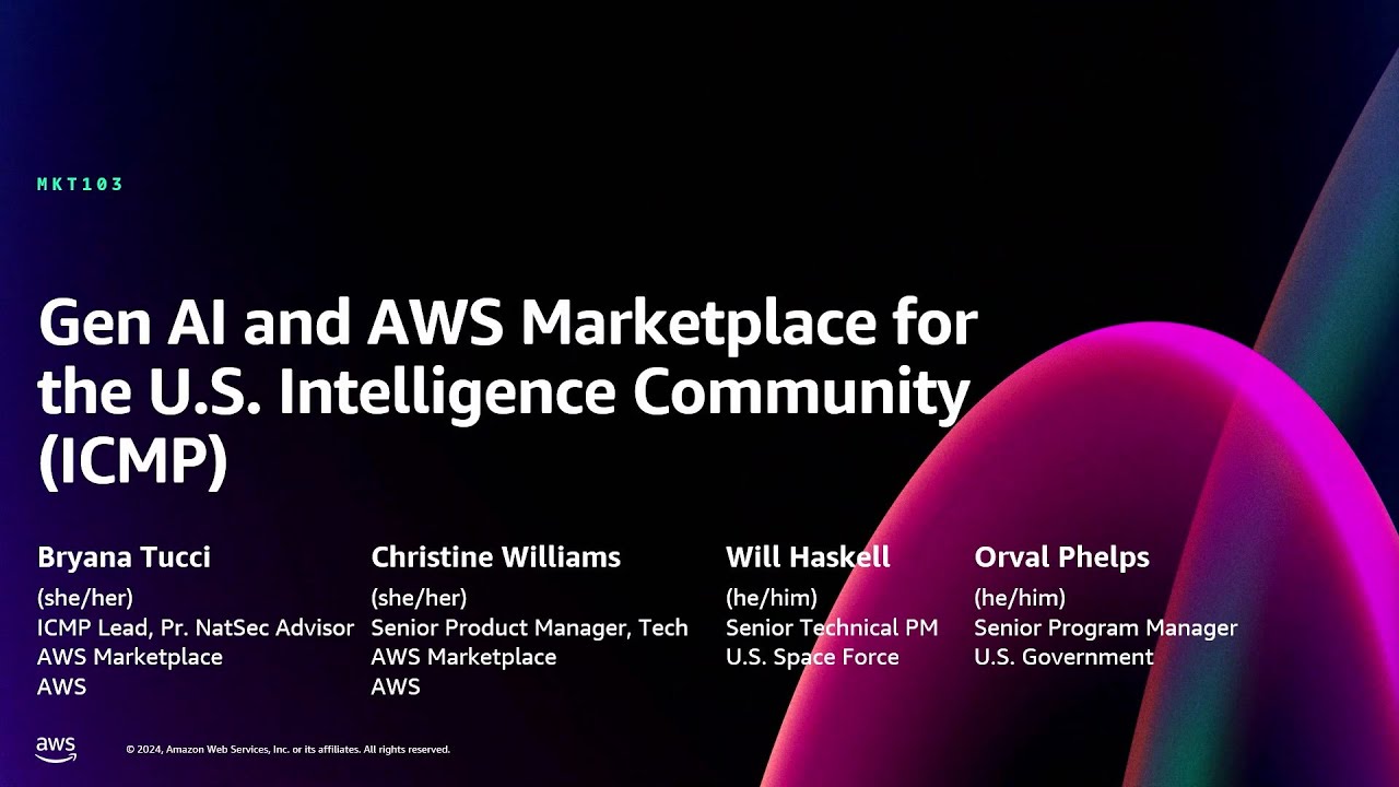 AWS re:Invent 2024 - Gen AI and AWS Marketplace for the U.S. Intelligence Community (ICMP) (MKT103)