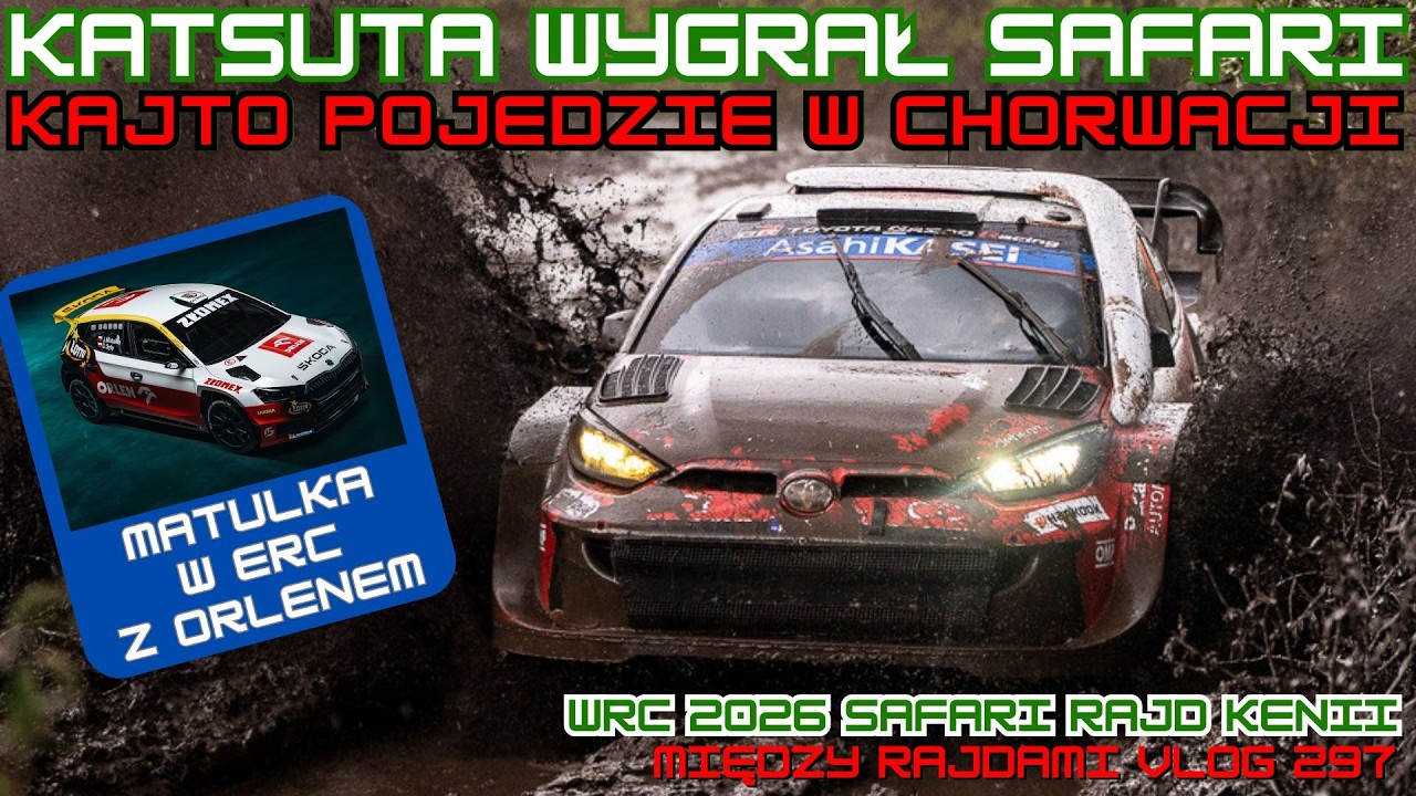 WRC 2026 - RAJD SAFARI - KATSUTA TWORZY HISTORIĘ ; Między Rajdami 297 - MATULKA W ERC Z ORLENEM