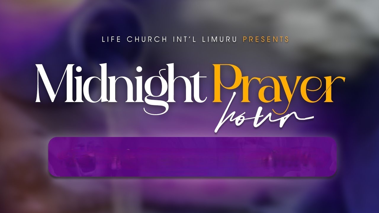 MIDNIGHT PRAYER HOUR || LIFE CHURCH LIMURU