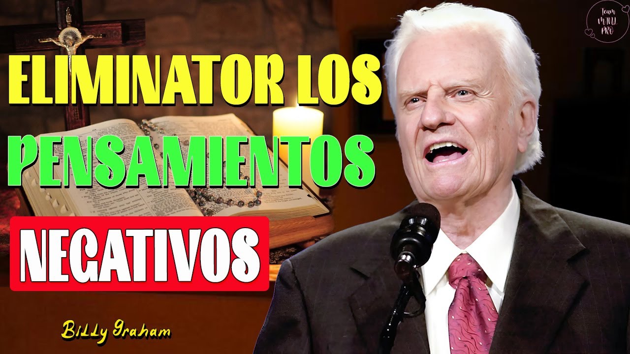 ELIMINATOR LOS PENSAMIENTOS NEGATIVOS - Billy Graham Predicas LIVE
