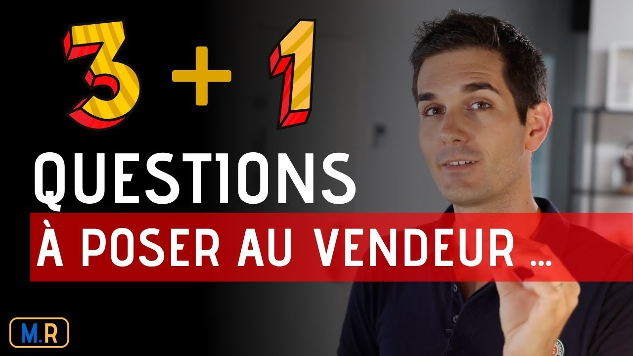 Les 3 Questions Que Vous Devez Poser Au Vendeur...