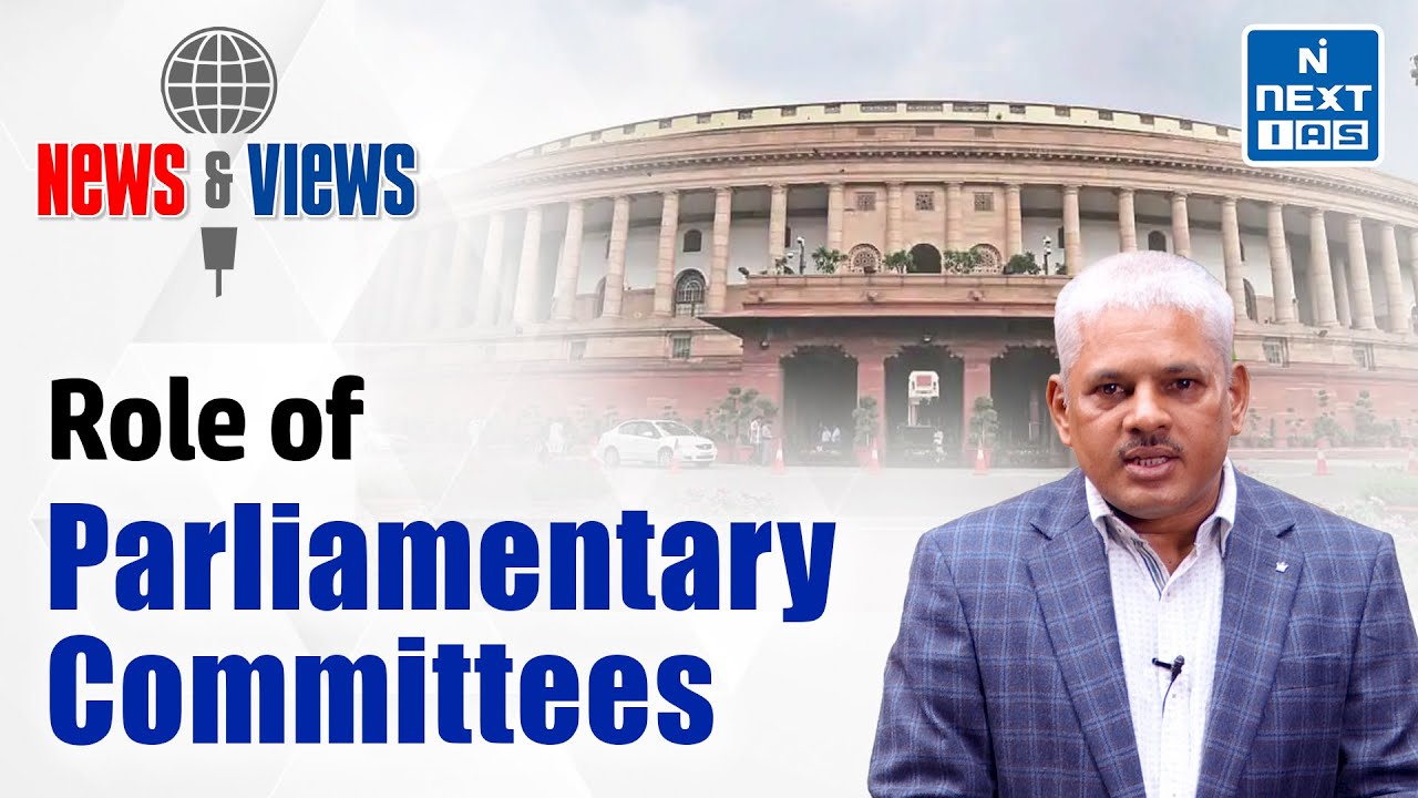 The Parliamentary Committees - Explained | News and Views | UPSC | NEXT IAS