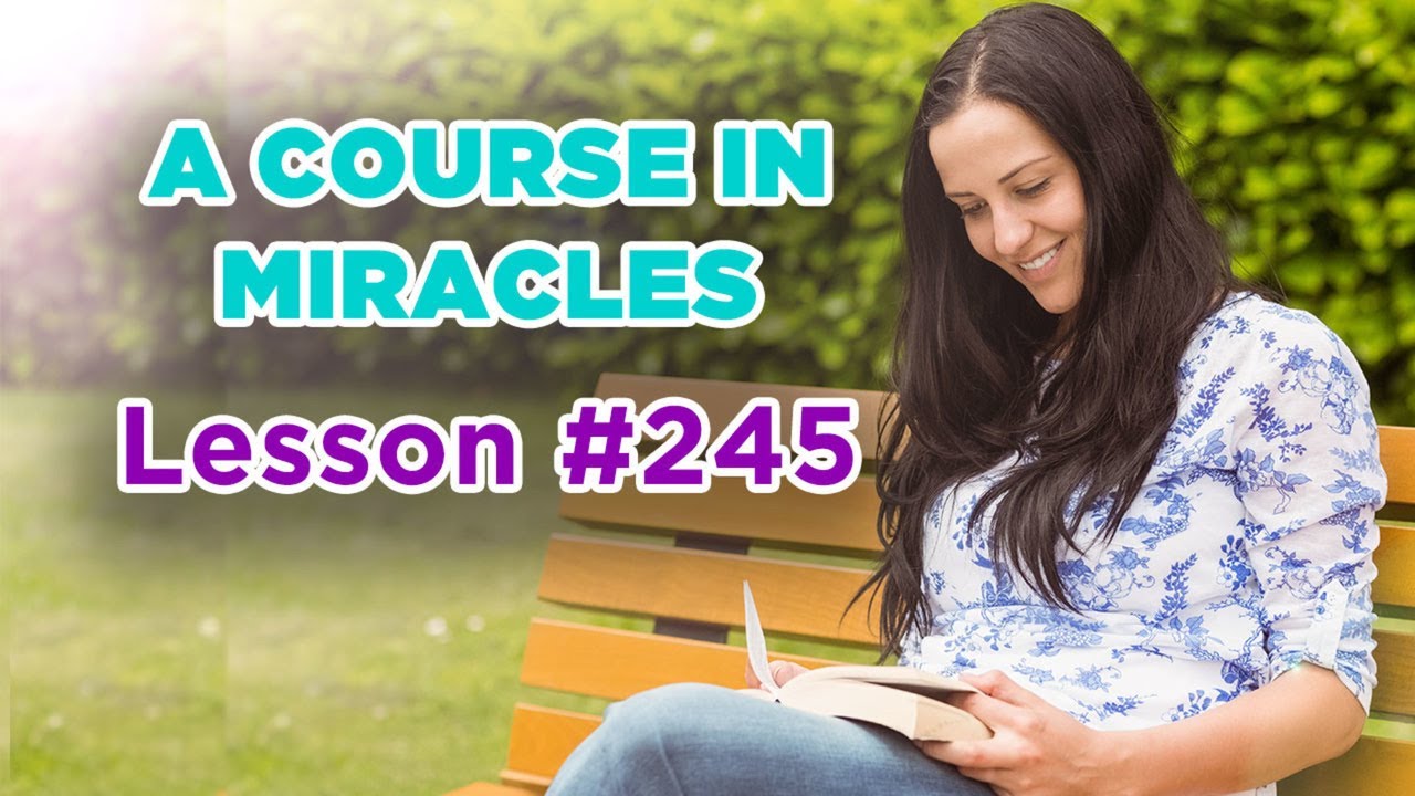 A Course In Miracles - Lesson 245