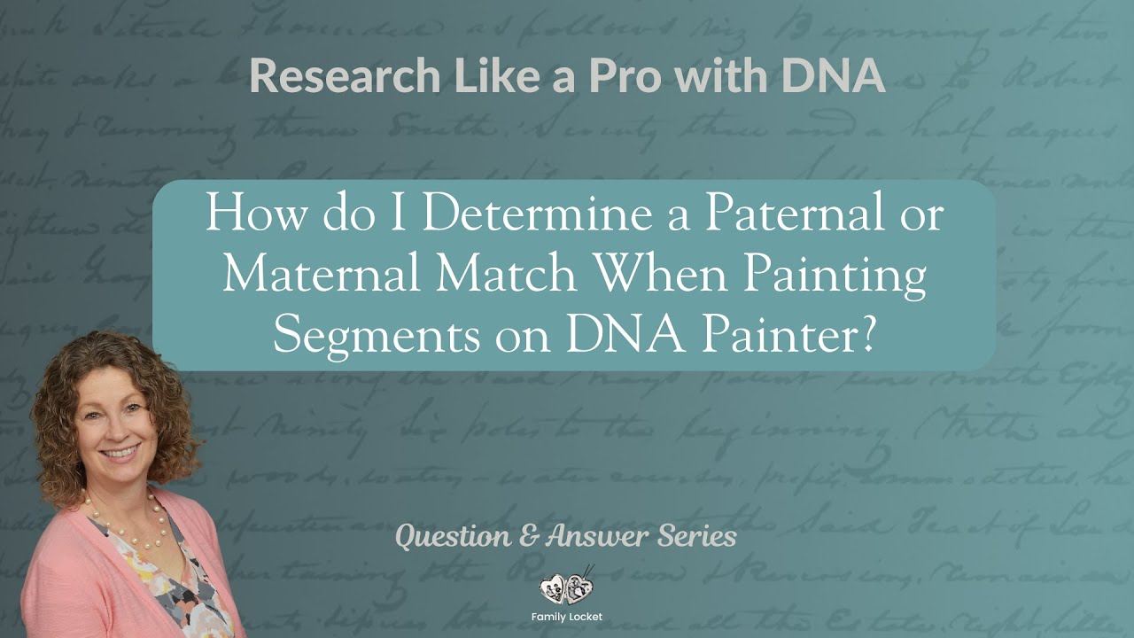 How do I Determine a Paternal or Maternal Match When Painting Segments on DNA Painter?