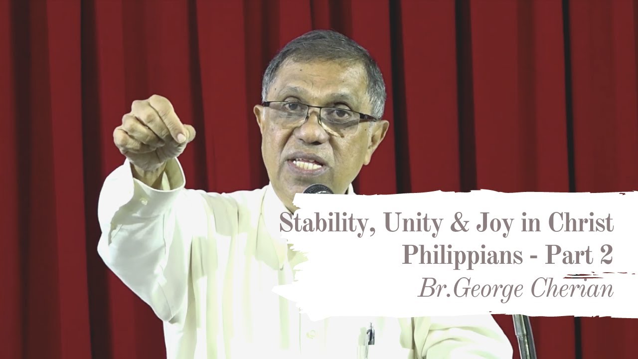 Stabiity, Unity and Joy in Christ | Br.George Cherian |ക്രിസ്തുവിൽ സ്ഥിരത | Philippians - Part 2