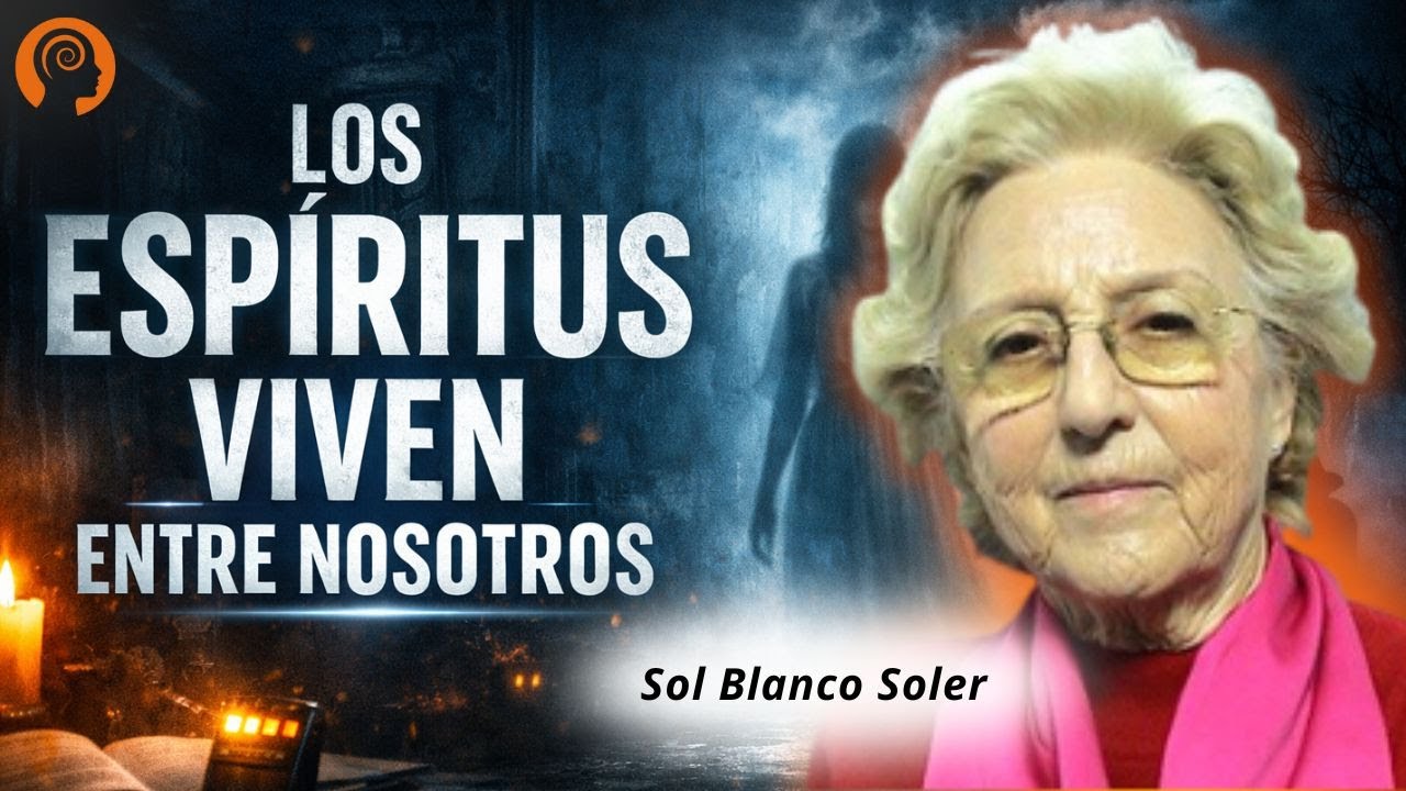 VÍDEO DE ORO: ¿Por qué los espíritus se quedan entre nosotros? Sol Blanco Soler PARTE 1