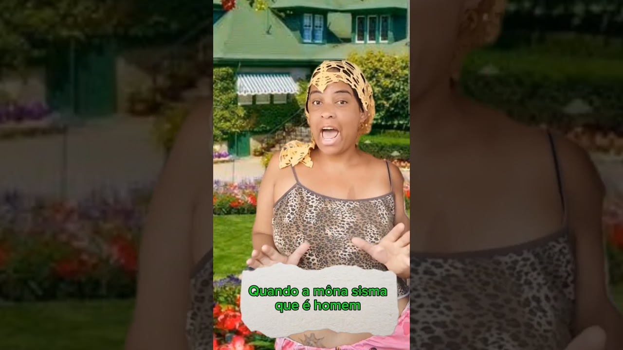 quando a môna sisma que é homem 