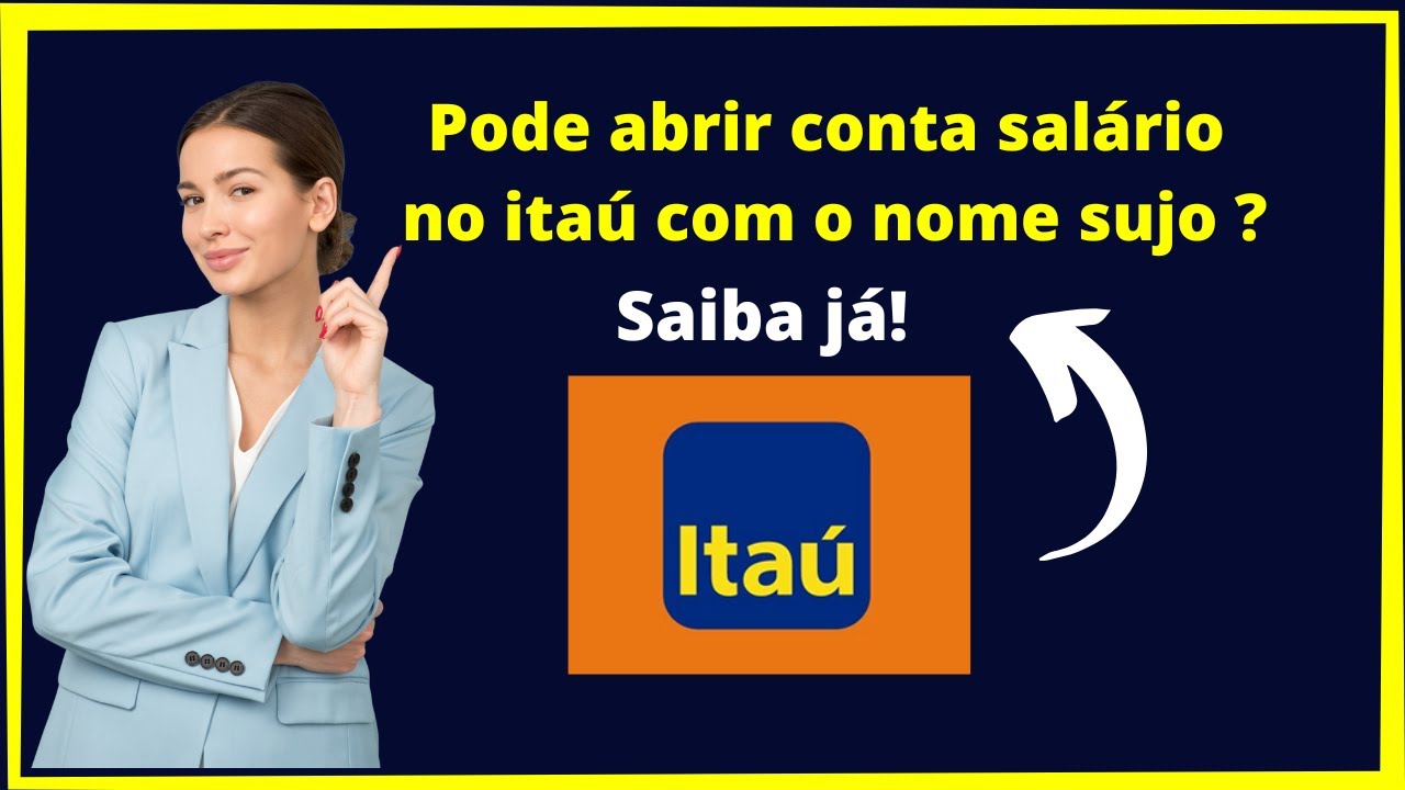 Tenho d&iacute;vida no Ita&uacute; posso abrir conta sal&aacute;rio?