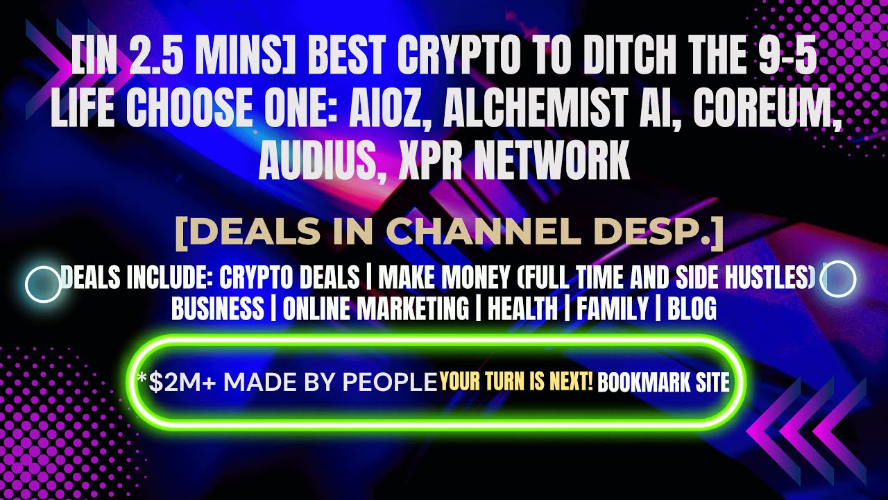 [In 2.5 mins] Choose One: AIOZ, Alchemist AI, Coreum, Audius, XPR Network [Crypto Deals In Desp.]
