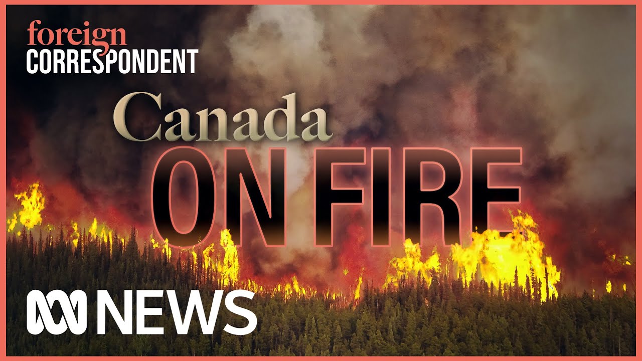 Canada On Fire: Fighting the Largest Canadian Wildfire in Recorded History | Foreign Correspondent