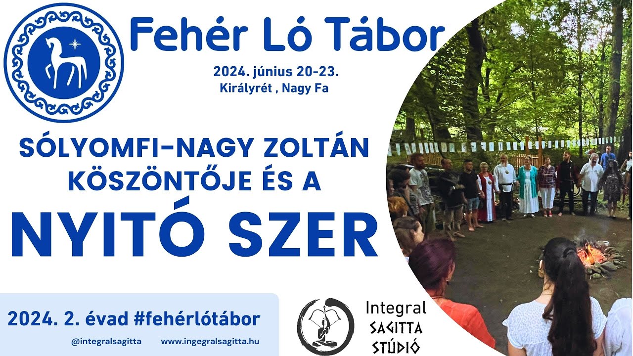 Fehér Ló Tábor - Nyitó Szer☀️Sólyomfi-Nagy Zoltán köszöntője🌳Szerves magyar műveltség tanításai 2024