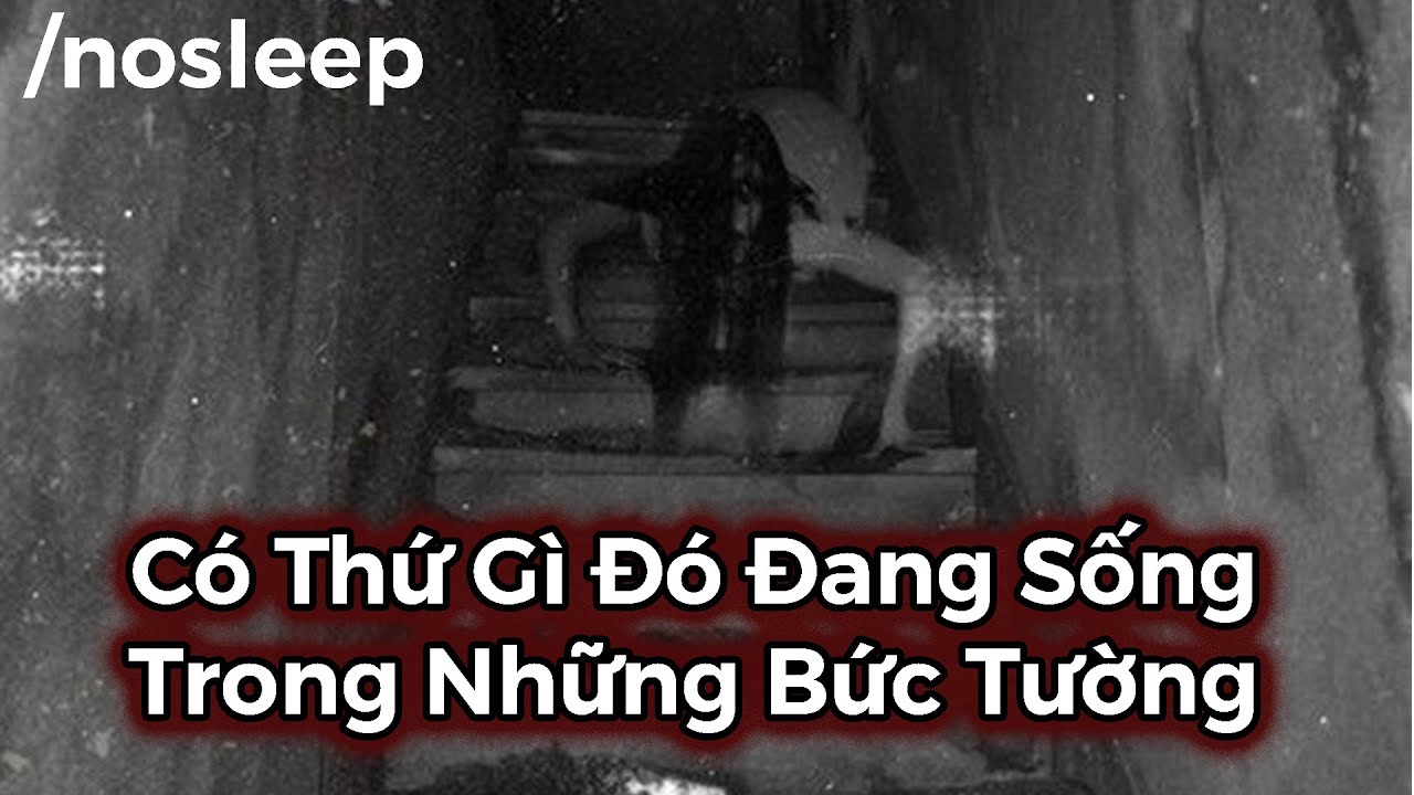 Có Thứ Gì Đó Đang Sống Trong Những Bức Tường | nosleep