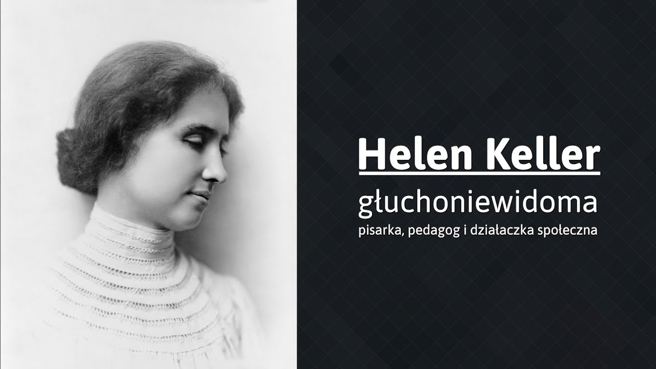 Głuchoniewidoma Helen Keller – niezwykłe życie i walka o prawa  PJM + napisy PL / EN