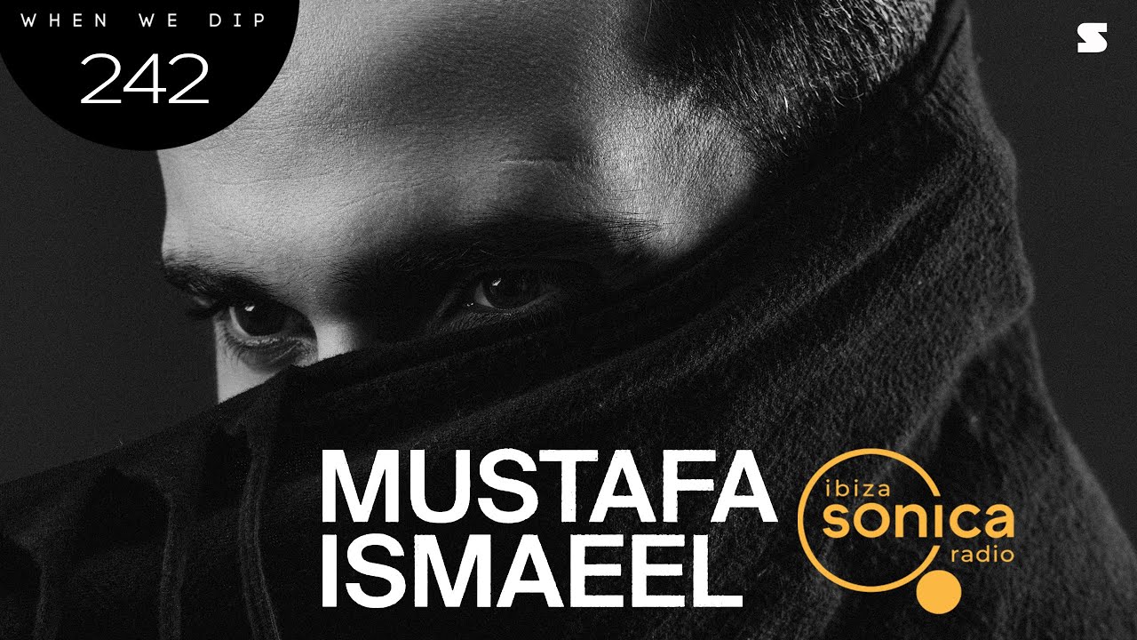 Mustafa Ismaeel - When We Dip 242 - 23 July 2022 | ibiza sonica radio