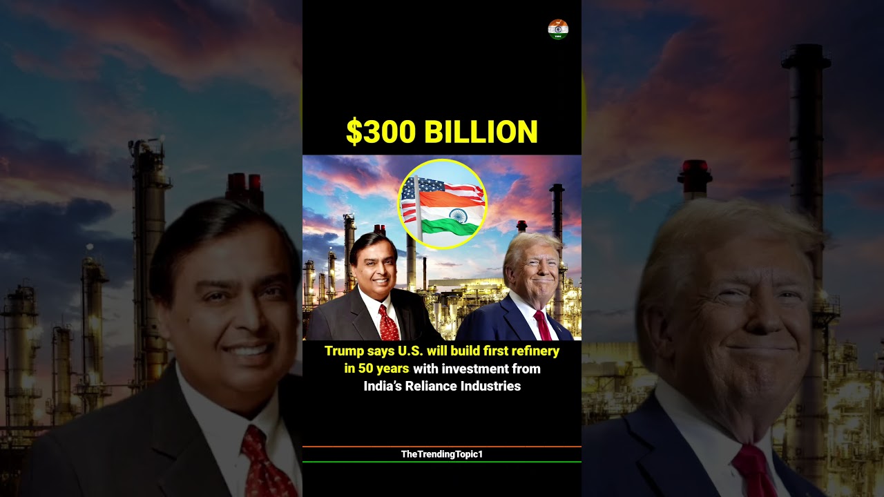 Trump says U.S. will build first refinery in 50 years with investment from India&rsquo;s Reliance