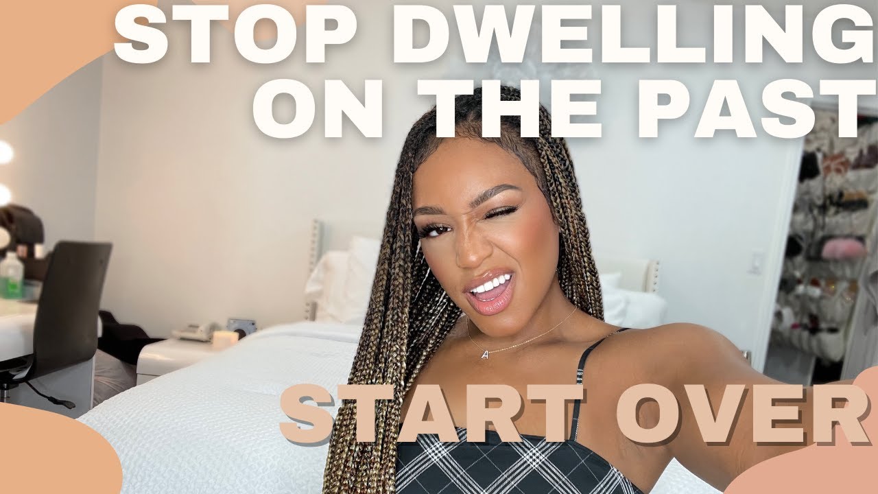 How to: QUIT Dwelling on the PAST and START OVER!!!