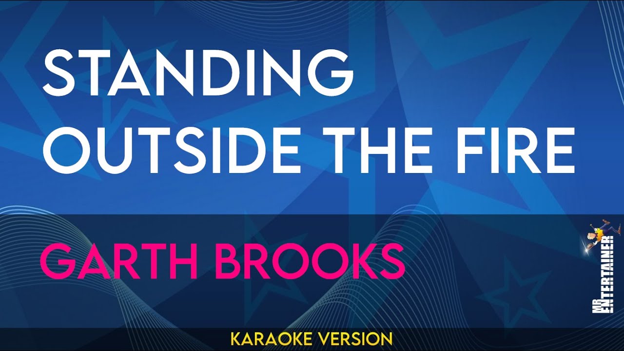 Standing Outside The Fire - Garth Brooks (KARAOKE)