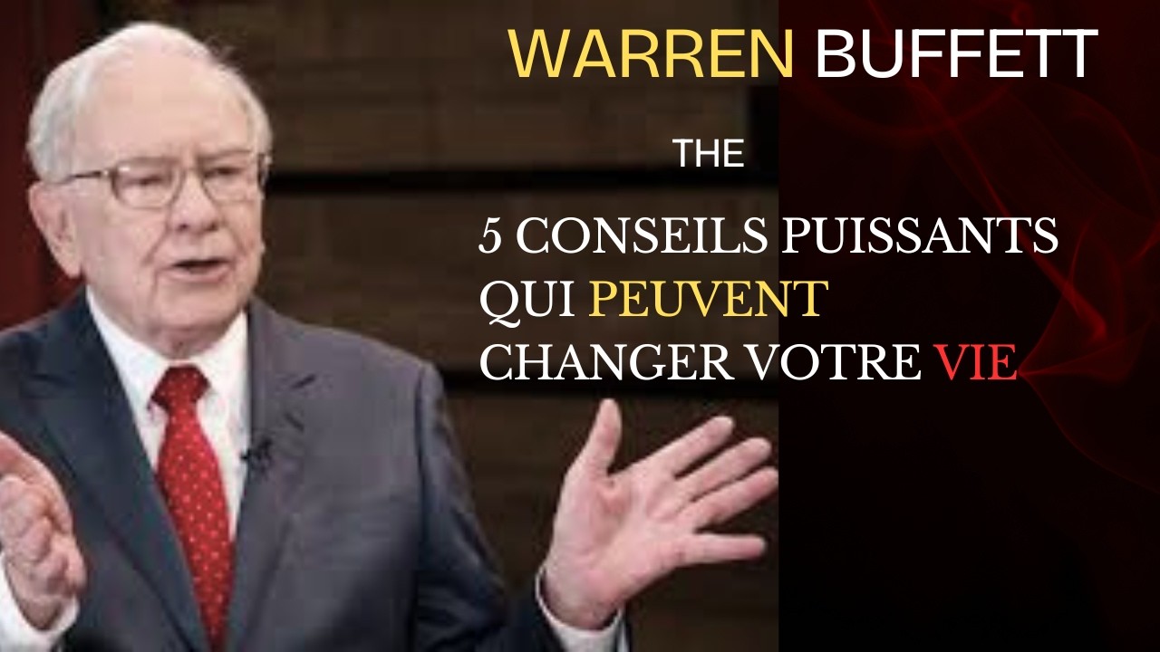 les 5 conseils puissants qui peuvent réellement changer votre vie : warren buffet