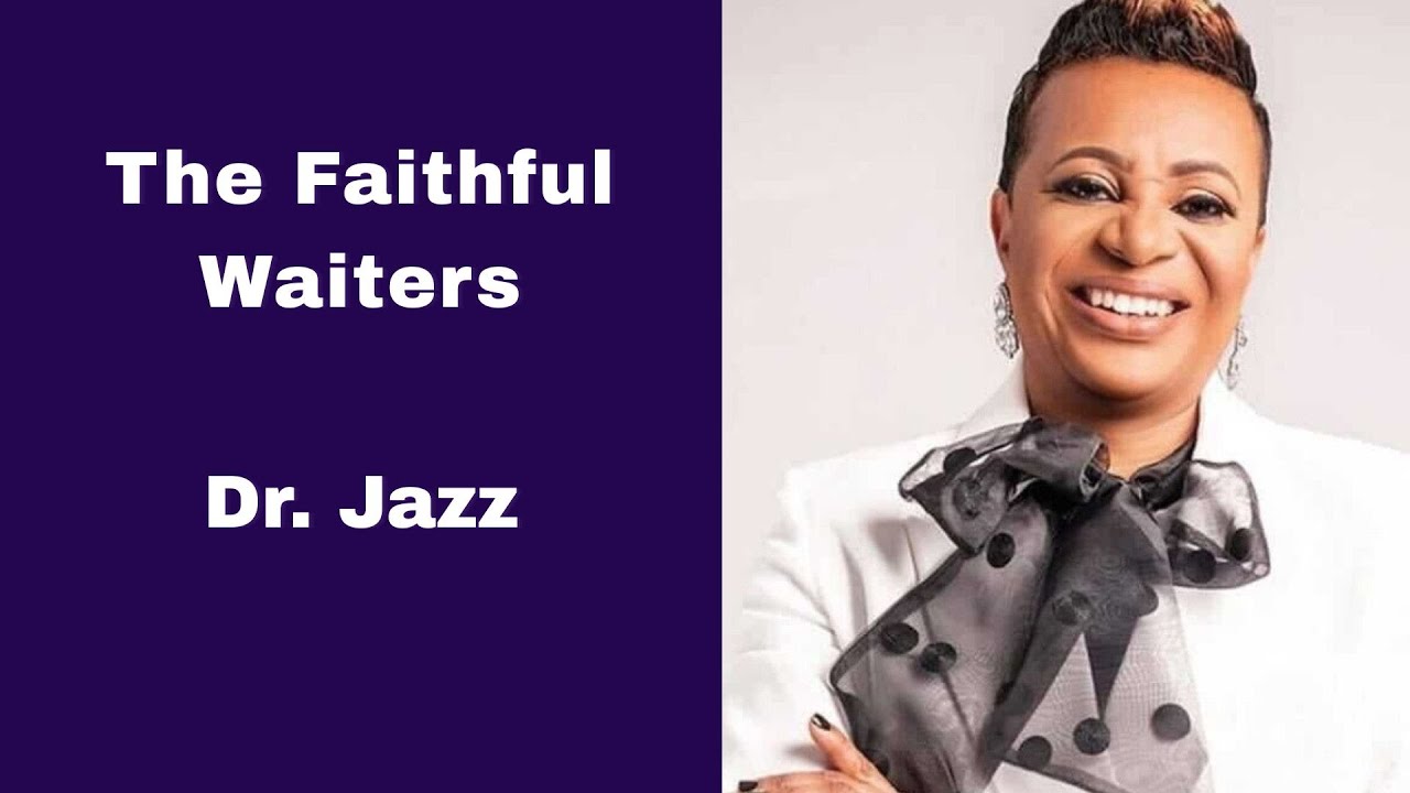 The Faithful Waiters!  //  Dr. Jazz