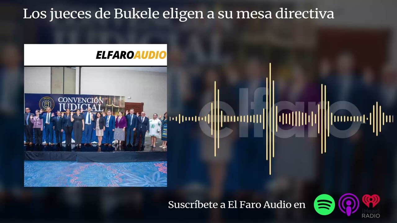 Los jueces de Bukele eligen a su mesa directiva