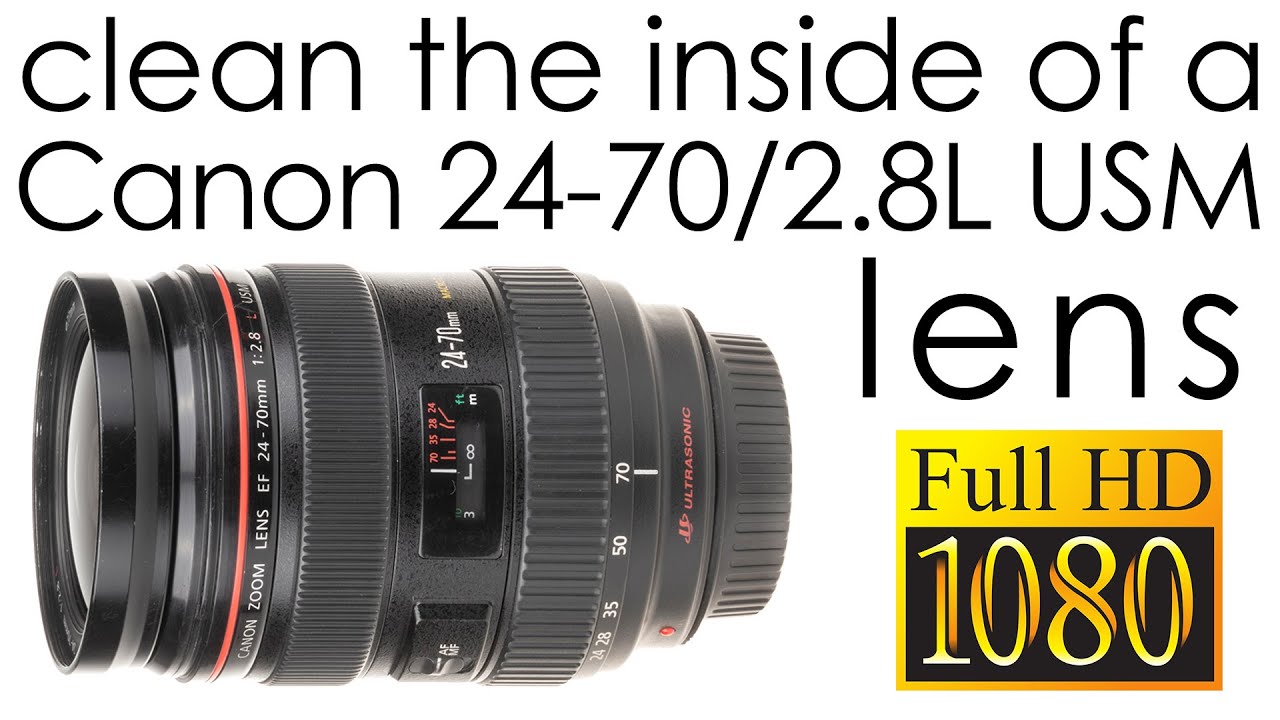 Canon EF 24-70mm f/2.8 L USM - how to clean the lens inside