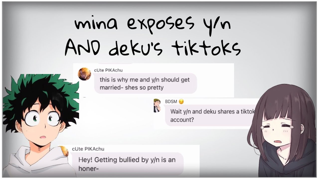 mina exposes y/n AND Deku’s Tiktok account| y/n x Deku