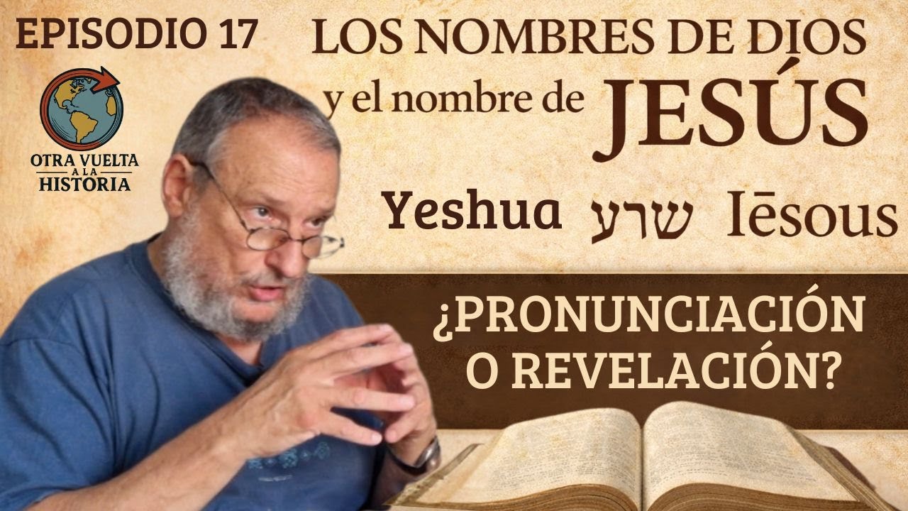 EPISODIO 17 — Los nombres de Dios y el nombre de Jesús: ¿pronunciación o revelación?