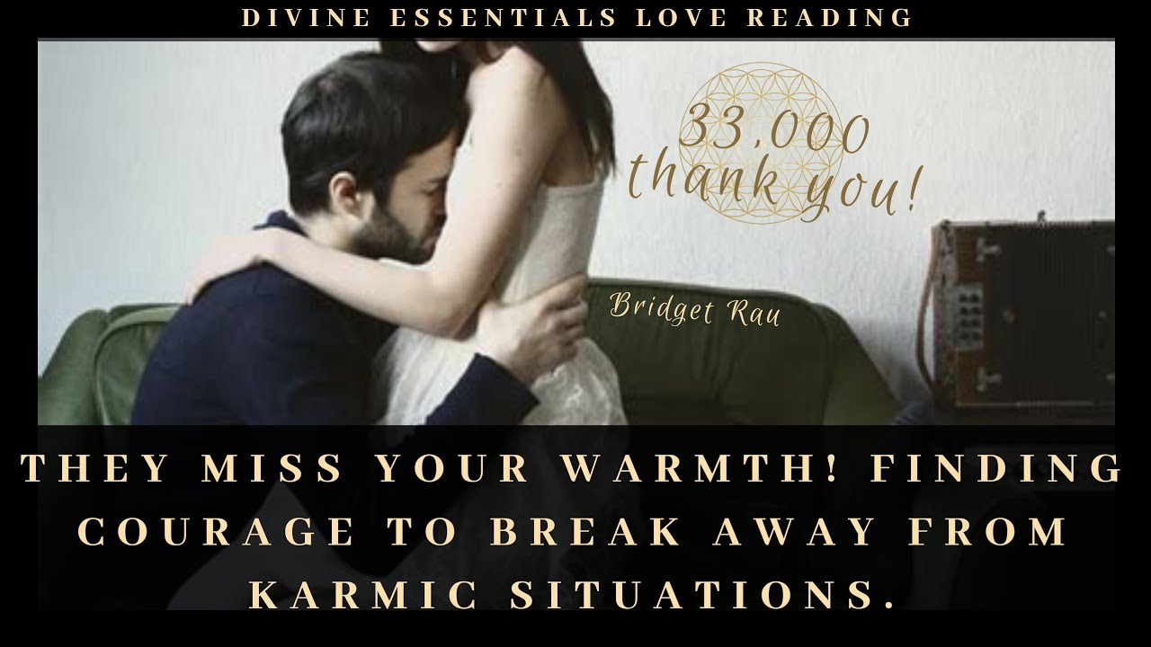 They Miss Your Warmth! Finding Courage To Break Away From Karmic Situations. Timeless Love Reading