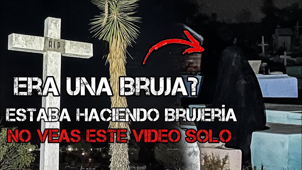 BRUJA  EN EL PANTEÓN A LA 1:00 AM . ATERRADOR..