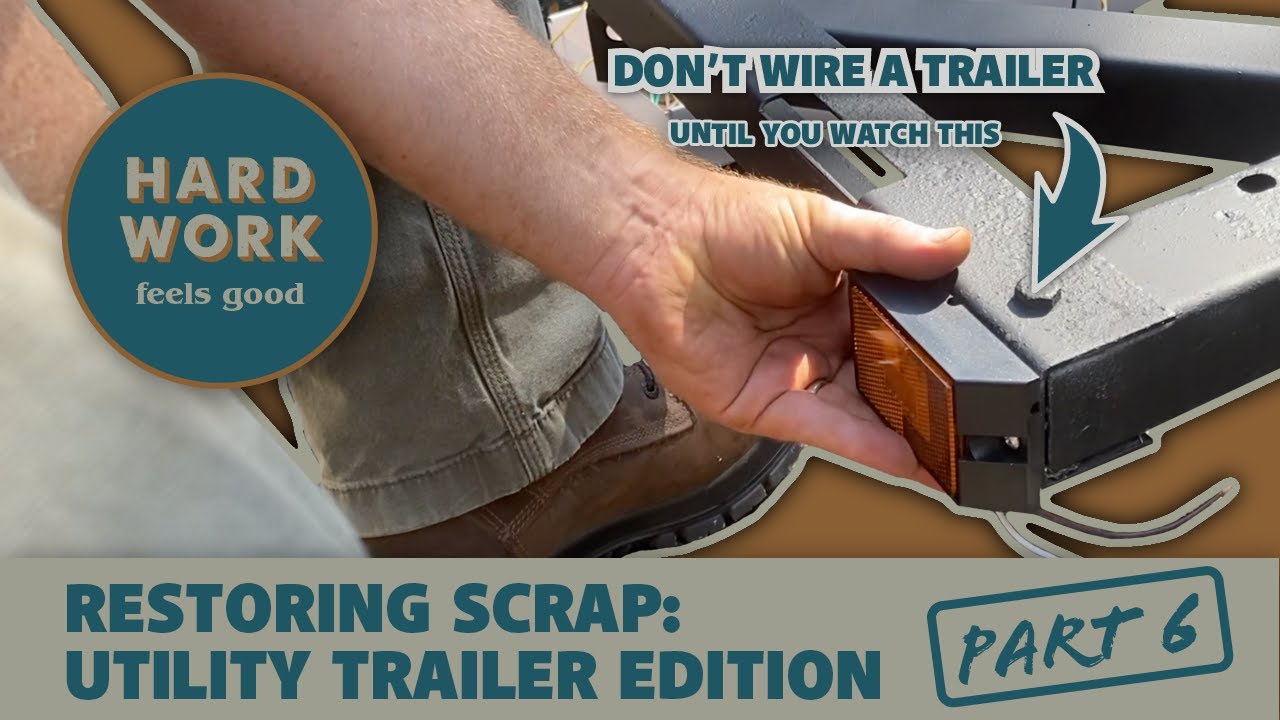 Don't Wire Your Trailer Yet! | Restoring Scrap: Utility Trailer Edition - Part 6