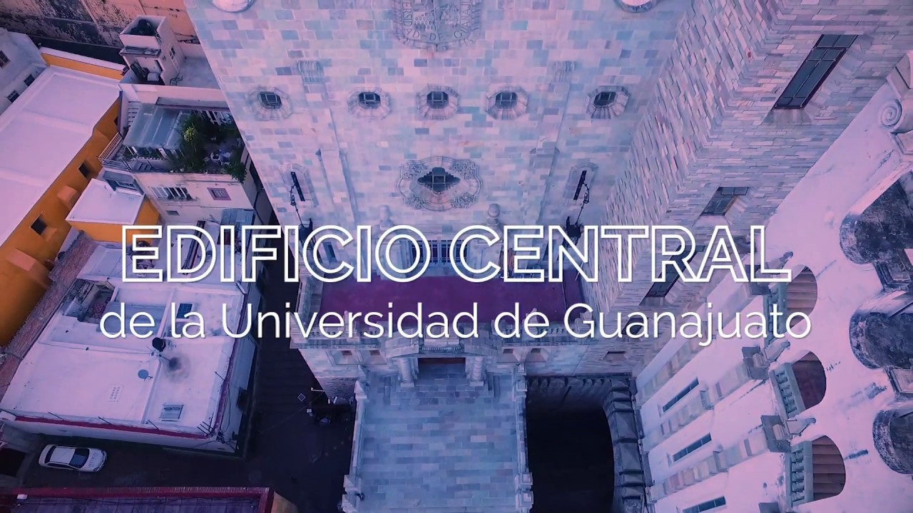 Conoce el Edificio Central de la Universidad de Guanajuato | UG