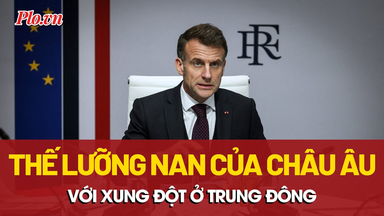 Châu Âu rơi vào tình thế 'tiến thoái lưỡng nan' trước cuộc chiến ở Trung Đông? | PLO