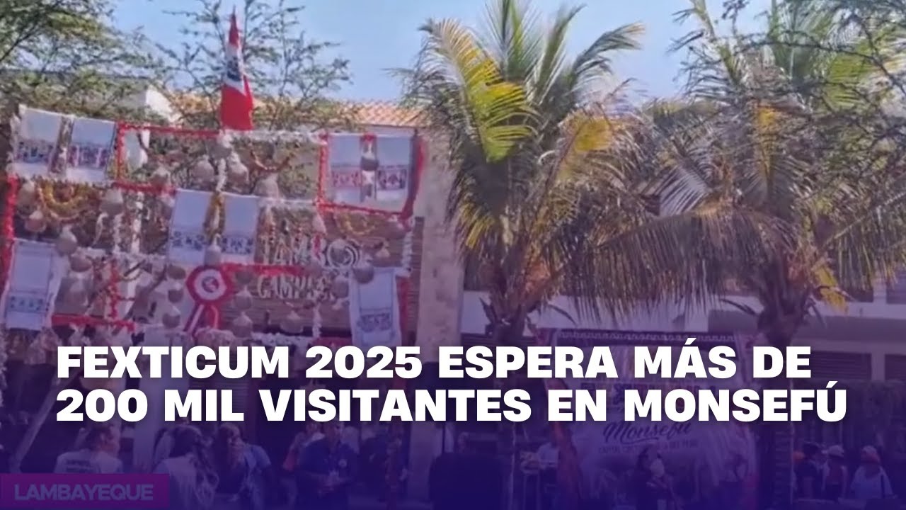 Fexticum 2025 espera m&aacute;s de 200 mil visitantes en Monsef&uacute;