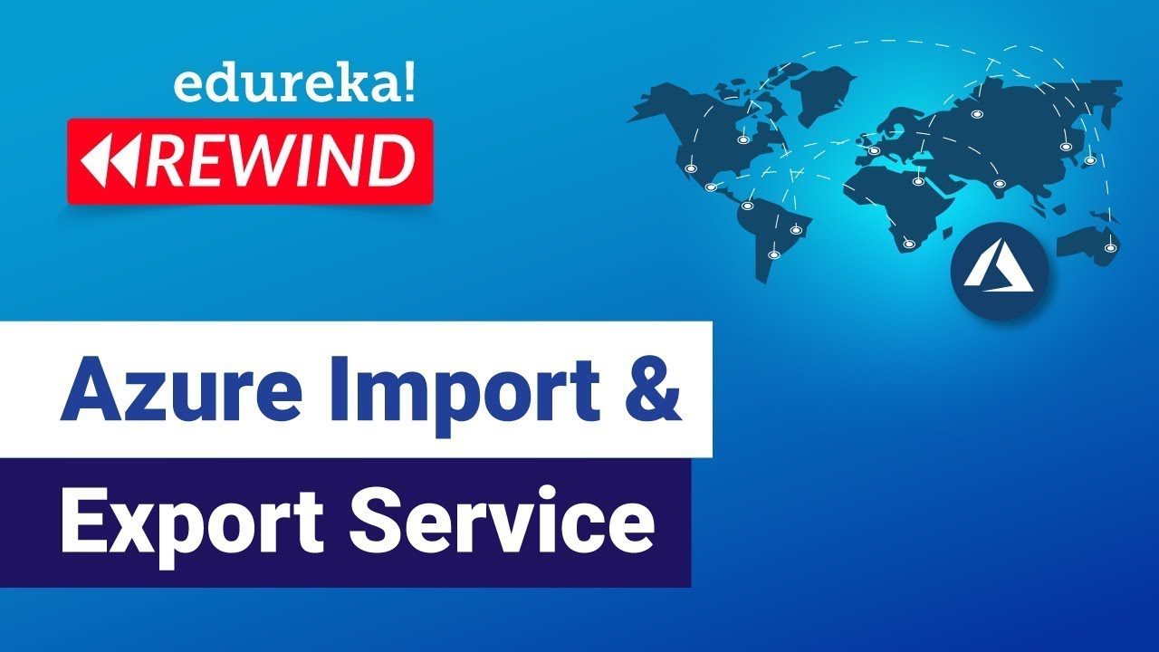 Azure Import and Export Service  |  Azure Tutorial for Beginners | Edureka  Rewind