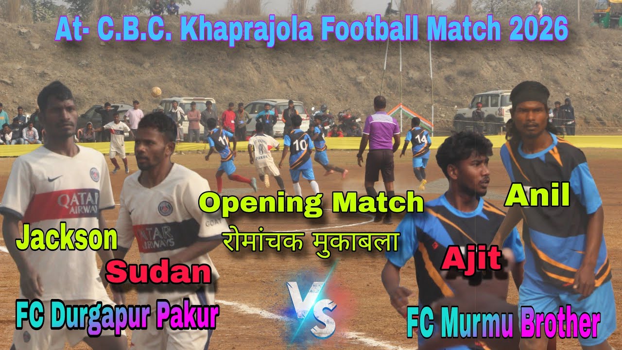 FC Murmu Brother 🆚 FC Durgapur Pakur 💥 Opening Match 🔥 At- C.B.C. Khaprajola Football Match 2026