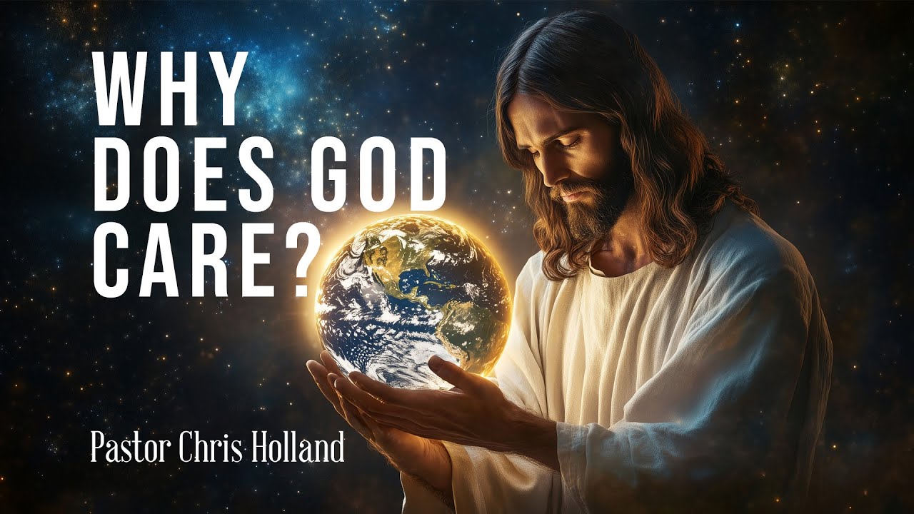 Why Does God Care? | Pastor Chris Holland