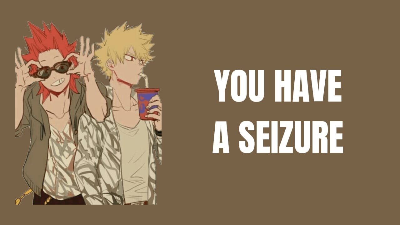 You have a seizure - Kiribaku x listener
