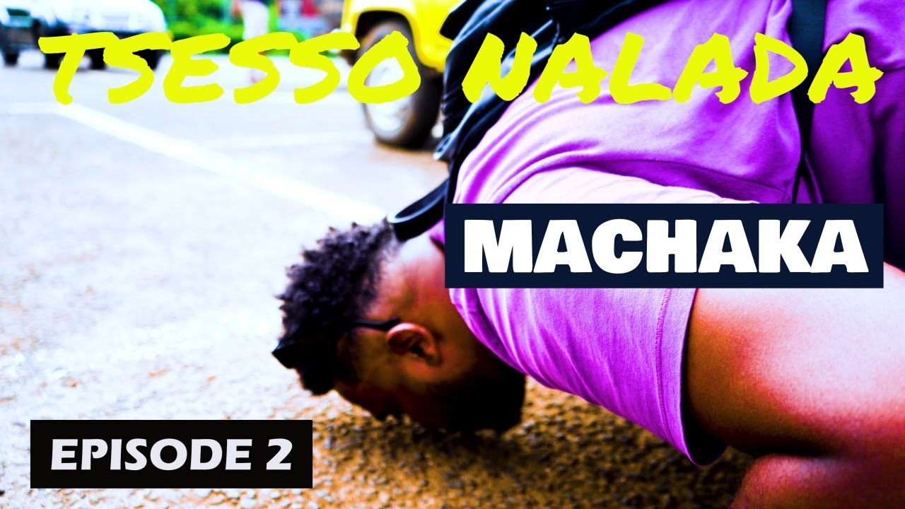 MACHAKA | TSESSO NALADA  | EPISOE 2