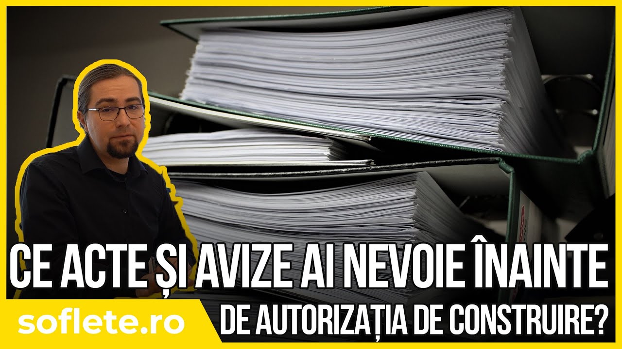 De ce acte și avize ai nevoie înainte de AUTORIZAȚIA DE CONSTRUIRE?