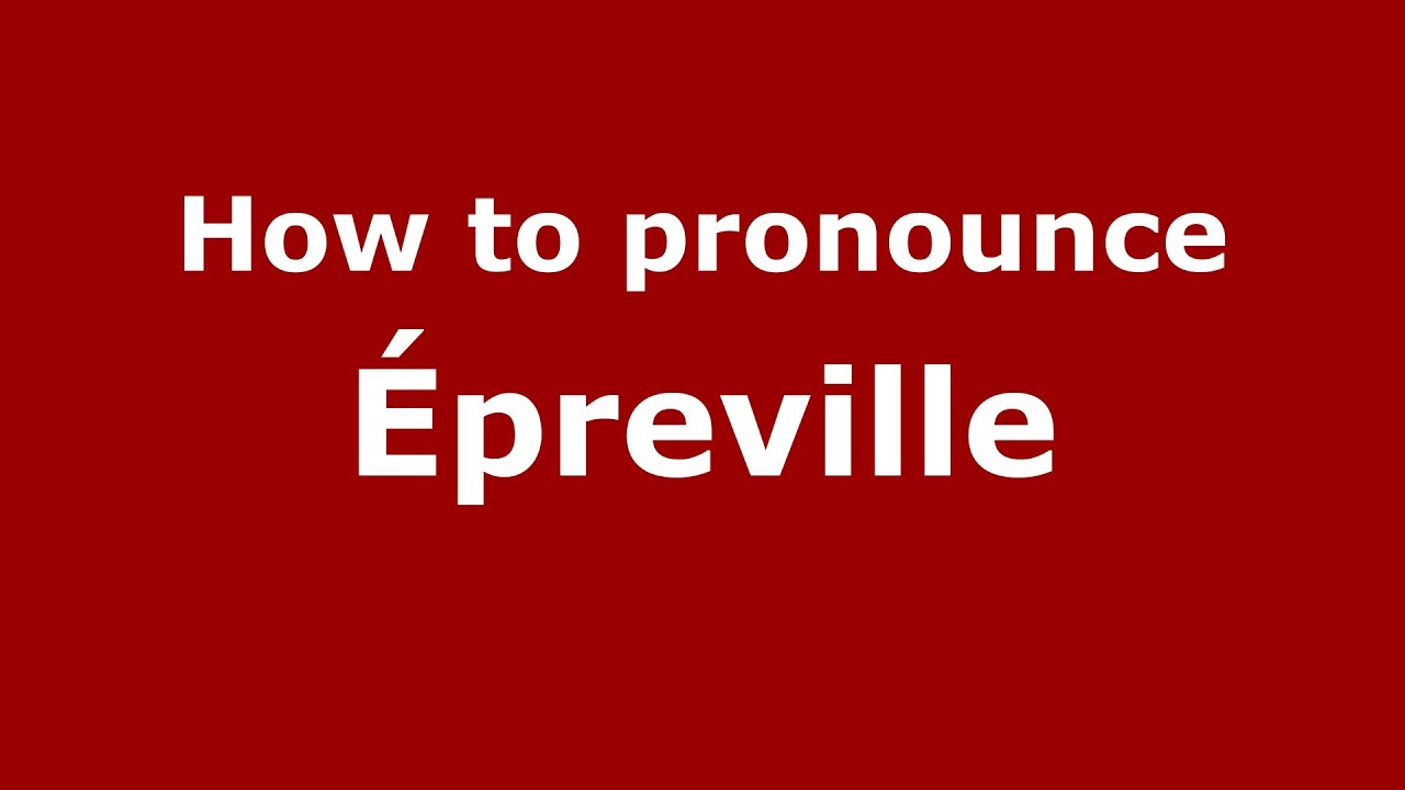 How to pronounce &Eacute;preville (French/France) - PronounceNames.com