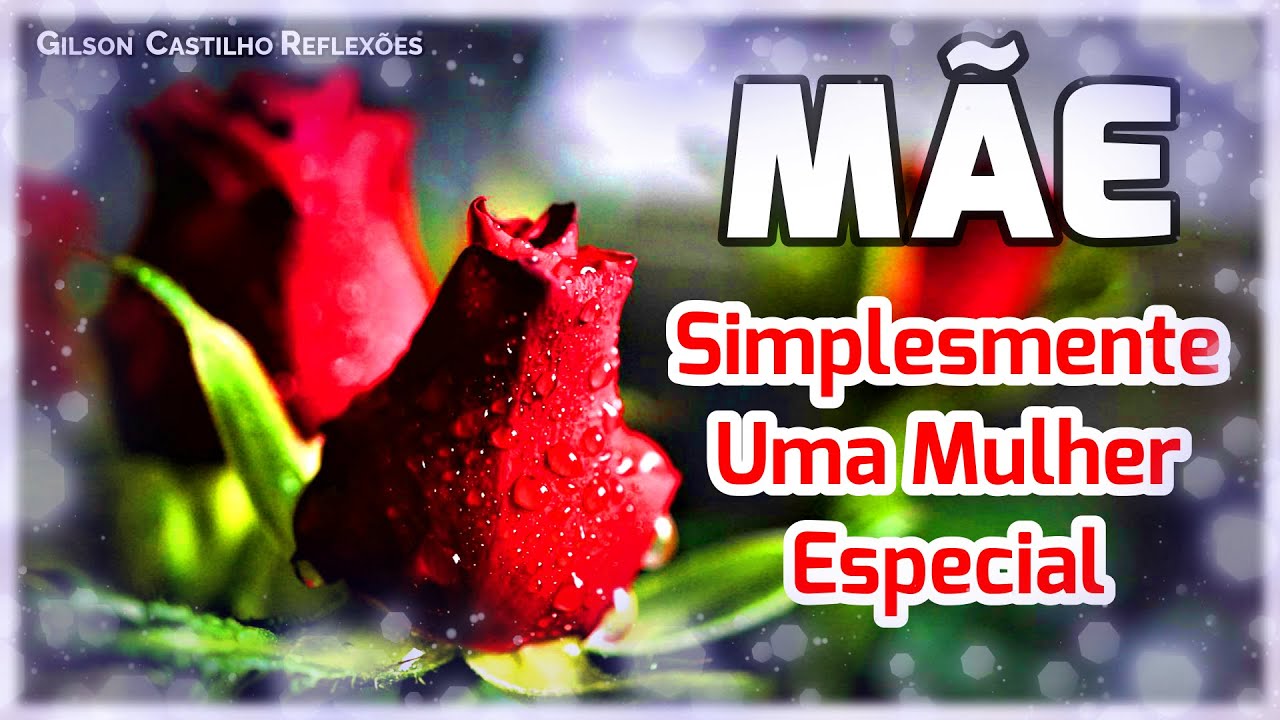 Uma Mulher Especial ! Mensagem para as Mães / Simplesmente Uma Mulher Especial