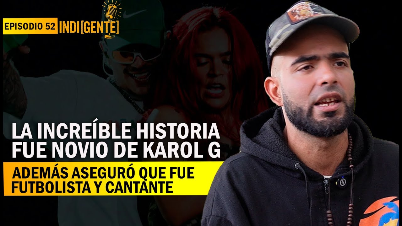 La incre&iacute;ble historia: fue novio de Karol G, ademas aseguro que fue futbolista y cantante - Epi 52