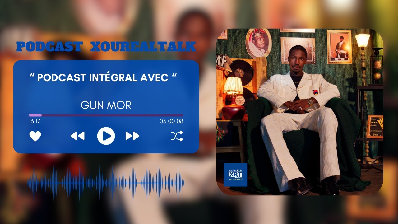 GUN MOR dans le PODCAST N16 XOUREALTALK (PODCAST INTÉGRAL)