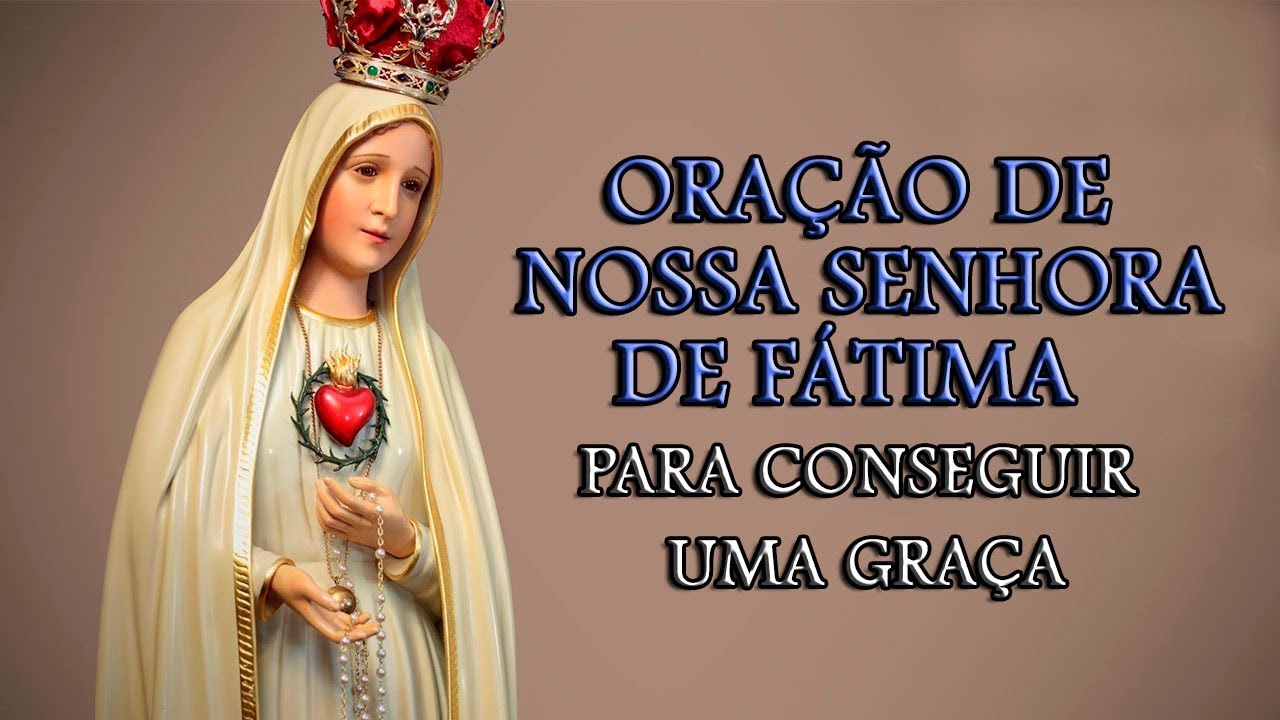 ORAÇÃO DE NOSSA SENHORA DE FÁTIMA PARA CONSEGUIR UMA GRAÇA