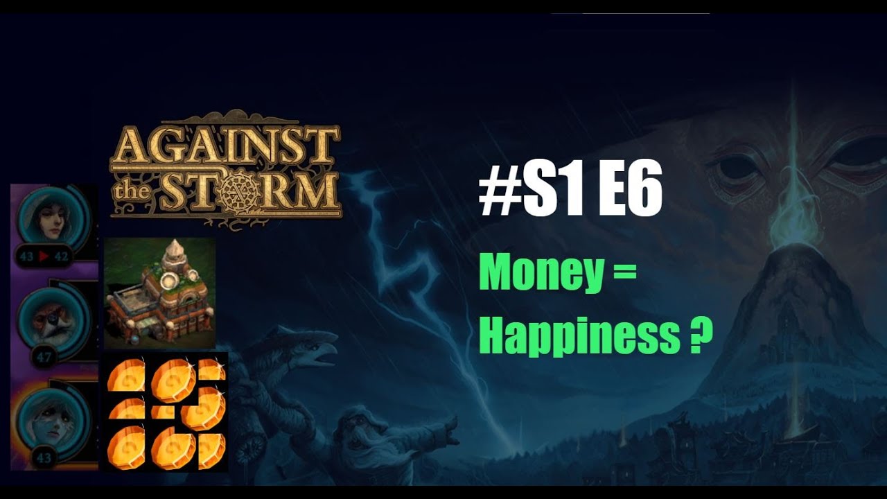 Against the Storm, S1, E6: Money = Happiness