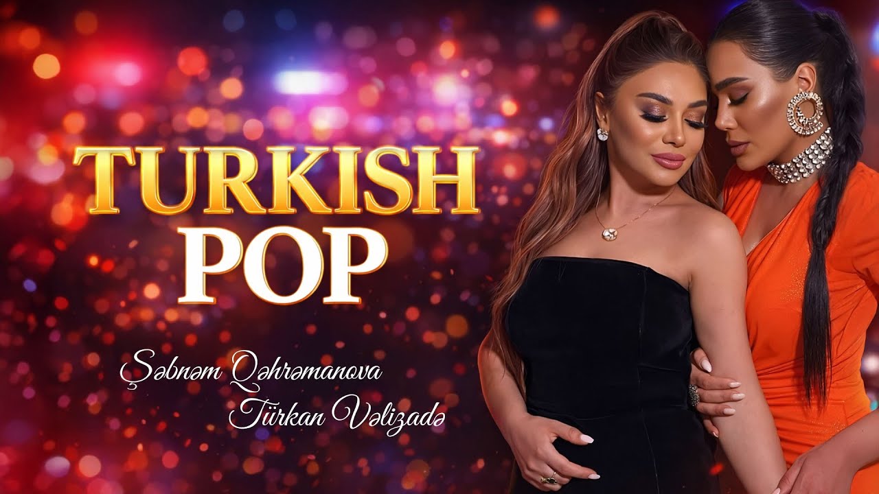 Şebnem Qehremanova & Türkan Velizade - Turkish Pop