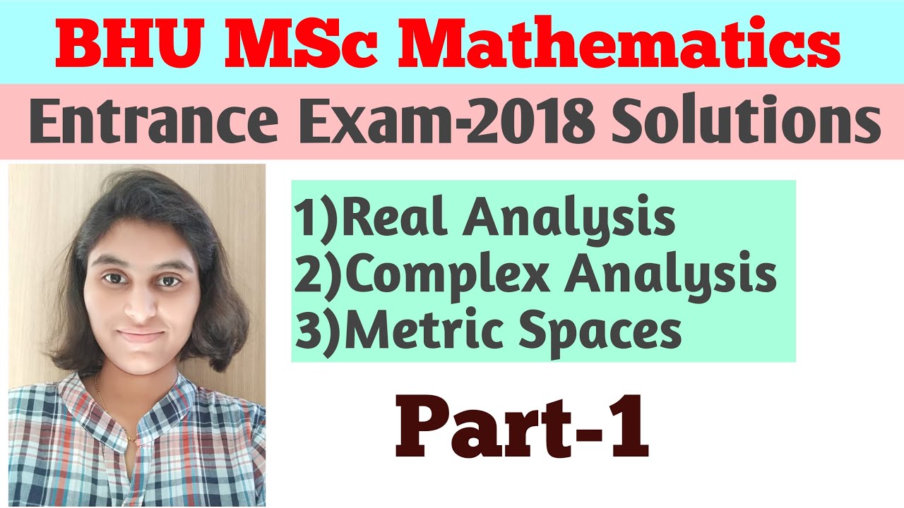 BHU MSc Mathematics Entrance Exam 2018 |Real Analysis, Complex Analysis, Metric Spaces Solutions |